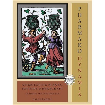 Pharmako/Dynamis: Stimulating Plants, Potions, and Herbcraft - (Pharmako Dynamis) by  Dale Pendell (Paperback)