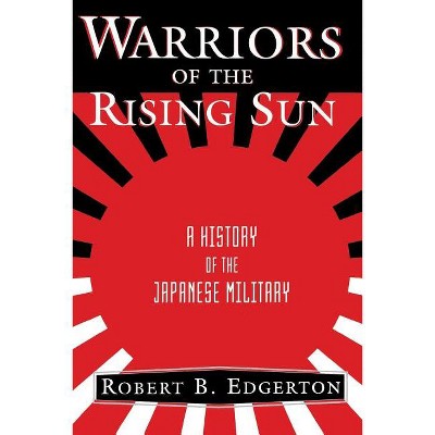 Warriors of the Rising Sun - by  Robert B Edgerton (Paperback)