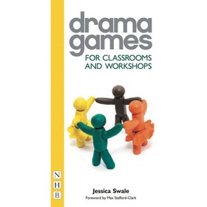 Drama Games for Classrooms and Workshops - (Nick Hern Books' Drama Games) by  Jessica Swale (Paperback) - 1 of 1