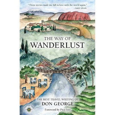 The Way of Wanderlust - by  Don George (Hardcover)