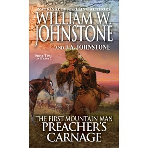 Preacher's Carnage - (Preacher/First Mountain Man) by  William W Johnstone & J a Johnstone (Paperback) - 1 of 1