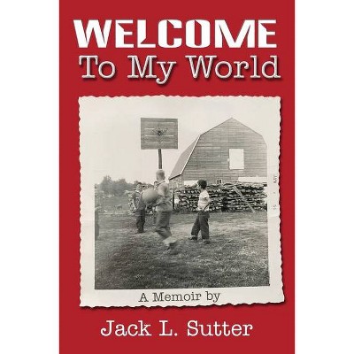 Welcome to My World - by  Jack L Sutter (Paperback)