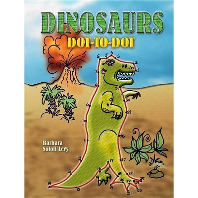 Dinosaurs Dot-To-Dot - (Dover Children's Activity Books) by  Barbara Soloff Levy (Paperback)
