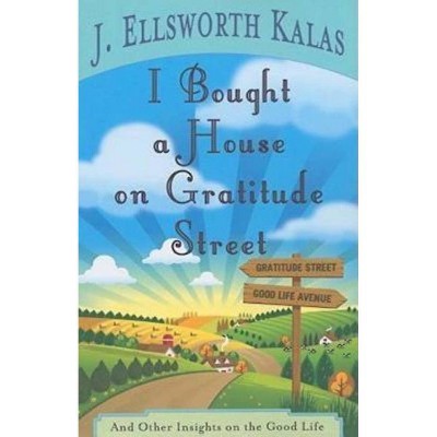 I Bought a House on Gratitude Street - by  J Ellsworth Kalas (Paperback)