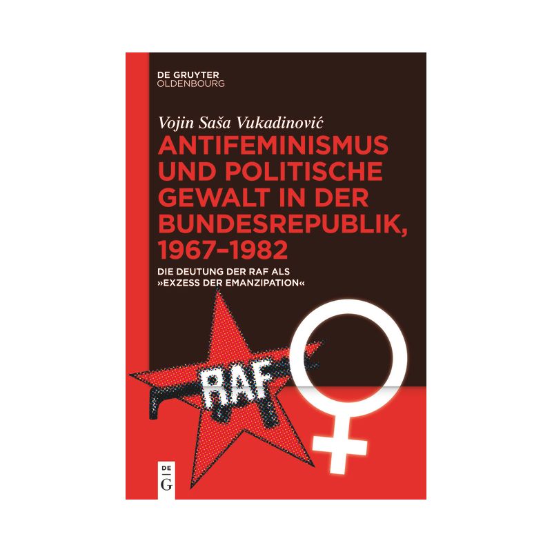 Antifeminismus Und Politische Gewalt in Der Bundesrepublik, 1967-1982 - by  Vojin Sasa Vukadinovic (Hardcover), 1 of 2