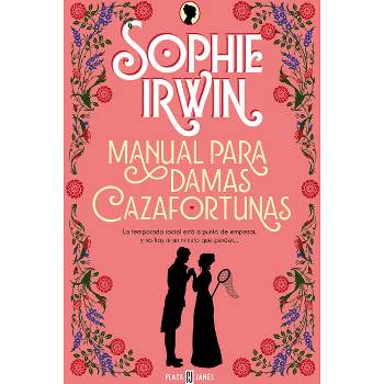 Manual Para Damas Cazafortunas / A Lady's Guide to Fortune-Hunting - by  Sophie Irwin (Paperback)