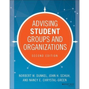 Advising Student Groups and Organizations - 2nd Edition by  Norbert W Dunkel & John H Schuh & Nancy E Chrystal-Green (Paperback) - 1 of 1