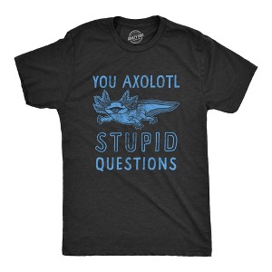 Mens You Axolotl Stupid Questions T Shirt Funny Sarcastic Salamander Play On Words Novelty Tee For Guys - Crazy Dog Men's T Shirt - 1 of 4