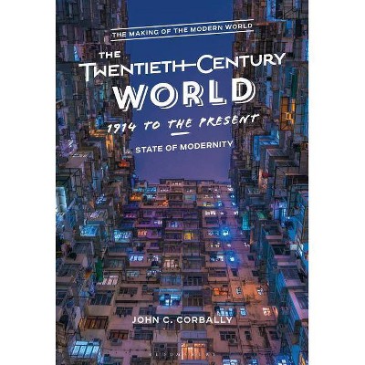 The Twentieth Century World, 1914 to the Present - (Making of the Modern World) by  John C Corbally (Hardcover)