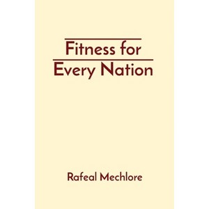 Fitness for Every Nation - by  Rafeal Mechlore (Paperback) - 1 of 1