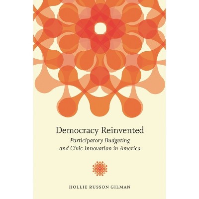 Democracy Reinvented - (Brookings / Ash Center Series, Innovative Governance in the) by  Hollie Russon Gilman (Paperback)
