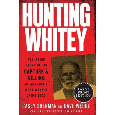 Hunting Whitey - Large Print by  Casey Sherman & Dave Wedge (Paperback)