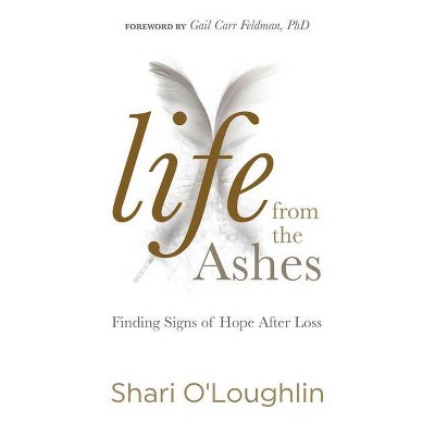 Life from the Ashes - by  Shari O'Loughlin (Paperback)