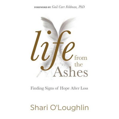 Life from the Ashes - by  Shari O'Loughlin (Paperback)