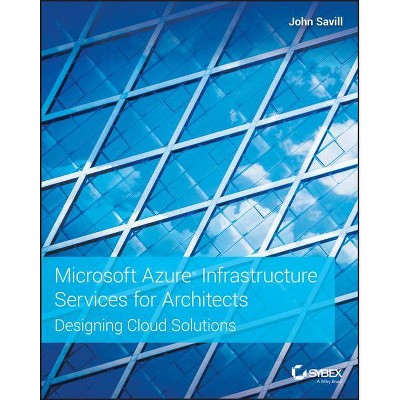  Microsoft Azure Infrastructure Services for Architects - by  John Savill (Paperback) 