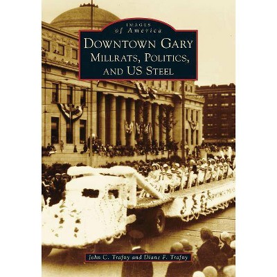 Downtown Gary - (Images of America) by John C Trafny & Diane F Trafny (Paperback)