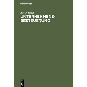 Unternehmensbesteuerung - 2nd Edition by  Anton Heigl (Hardcover) - 1 of 1