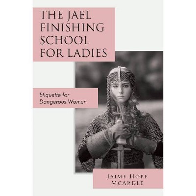 The Jael Finishing School for Ladies - by  Jaime McArdle (Paperback)