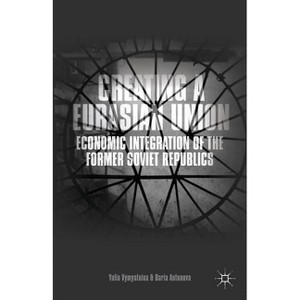 Creating a Eurasian Union - by  Y Vymyatnina & D Antonova (Hardcover) - 1 of 1