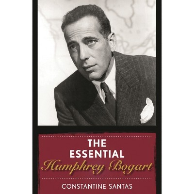 Essential Humphrey Bogart - by  Constantine Santas (Hardcover)