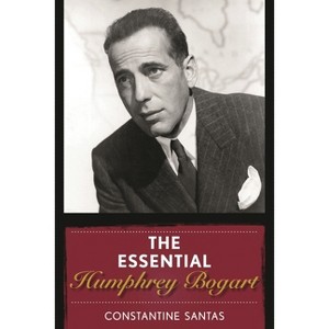 Essential Humphrey Bogart - by  Constantine Santas (Hardcover) - 1 of 1