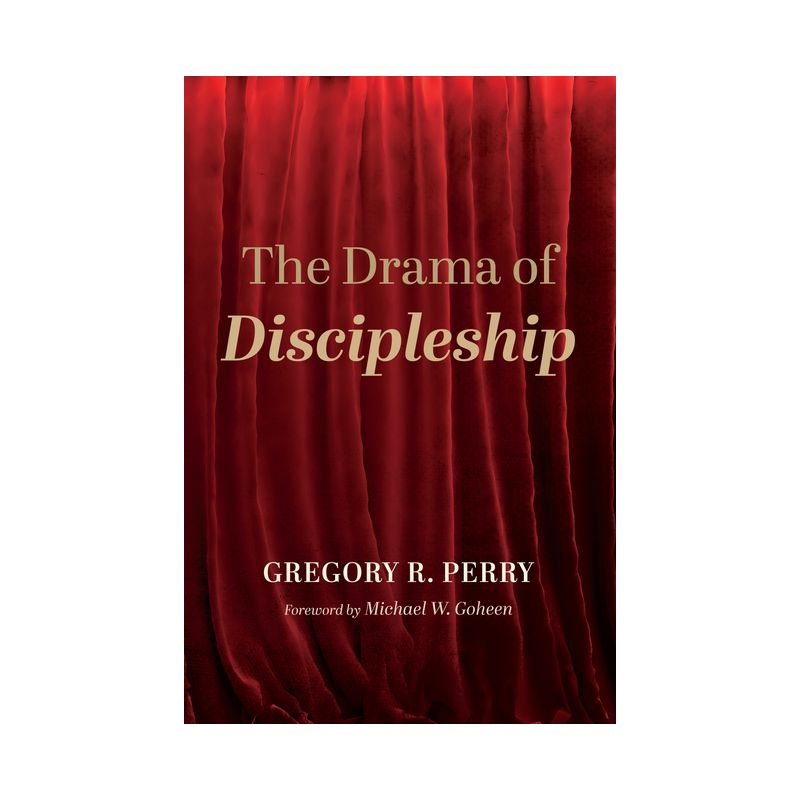 The Drama of Discipleship - by  Gregory R Perry (Paperback), 1 of 2