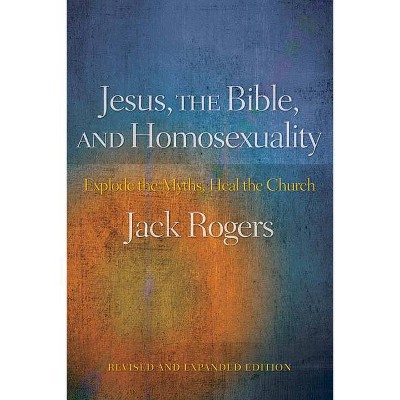 Jesus, the Bible, and Homosexuality - by  Jack Rogers (Paperback)