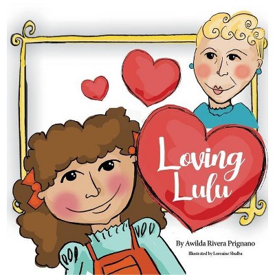 Loving Lulu - by  Awilda Prignano & Lorraine Shulba (Hardcover)