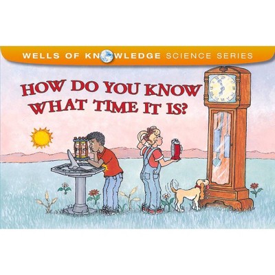 How Do You Know What Time It Is? - (Wells of Knowledge Science) by  Robert E Wells (Paperback)