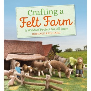 Crafting a Felt Farm - by  Rotraud Reinhard (Paperback) - 1 of 1