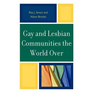 Gay and Lesbian Communities the World Over - by Rita J Simon & Alison M Brooks - 1 of 1
