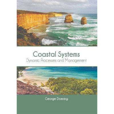 Coastal Systems: Dynamic Processes and Management - by  George Doering (Hardcover)