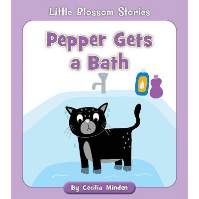 Pepper Gets a Bath - (Little Blossom Stories) by  Cecilia Minden (Paperback)