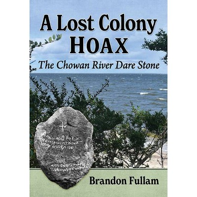 A Lost Colony Hoax - by  Brandon Fullam (Paperback)