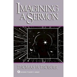Imagining a Sermon - (Abingdon Preacher's Library) by  Thomas H Troeger (Paperback) - 1 of 1