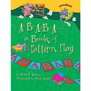 A-B-A-B-A--A Book of Pattern Play - (Math Is Categorical (R)) by  Brian P Cleary (Paperback)