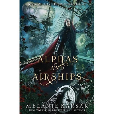 Alphas and Airships - (Steampunk Red Riding Hood) by  Melanie Karsak (Paperback)