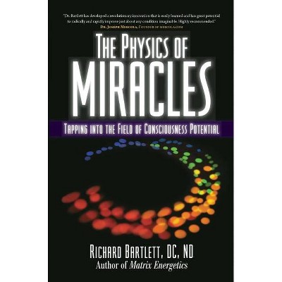 The Physics of Miracles - by  Richard Bartlett & Melissa Joy Jonsson (Paperback)