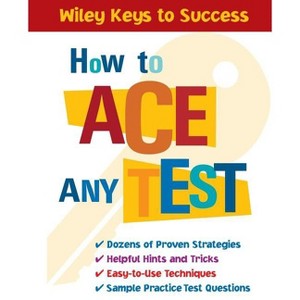 How to Ace Any Test - (Wiley Keys to Success) by  Book Builders & Beverly Chin (Paperback) - 1 of 1