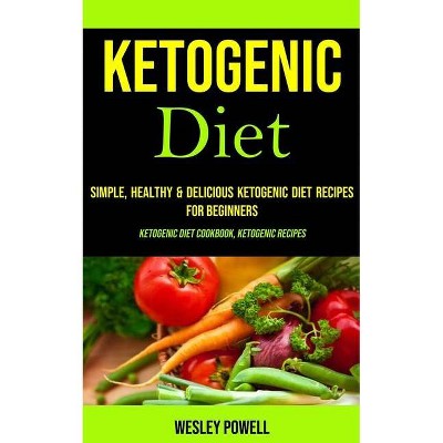 Ketogenic Diet - by  Wesley Powell (Paperback)