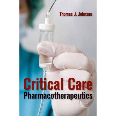 Critical Care Pharmacotherapeutics - by  Thomas J Johnson (Paperback)