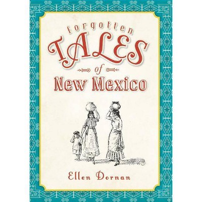 Forgotten Tales of New Mexico - by  Ellen Dornan (Paperback)