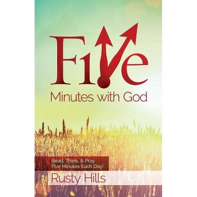 Five Minutes with God - by  Rusty Hills (Paperback)