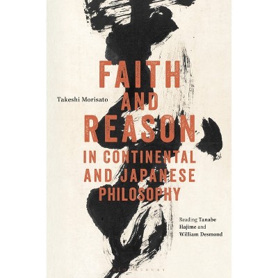 Faith and Reason in Continental and Japanese Philosophy - by  Takeshi Morisato (Paperback)