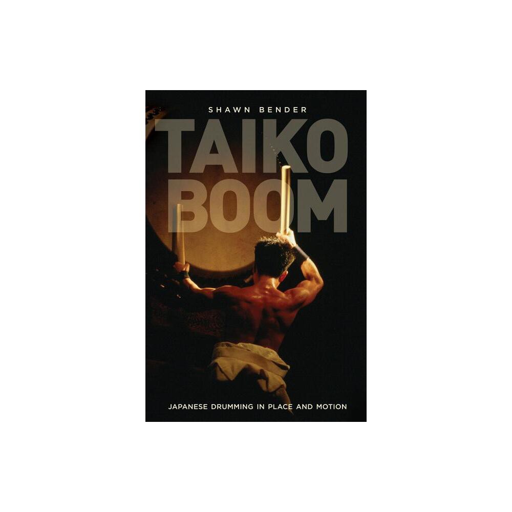 Taiko Boom - (Asia: Local Studies / Global Themes) by Shawn Bender (Paperback)