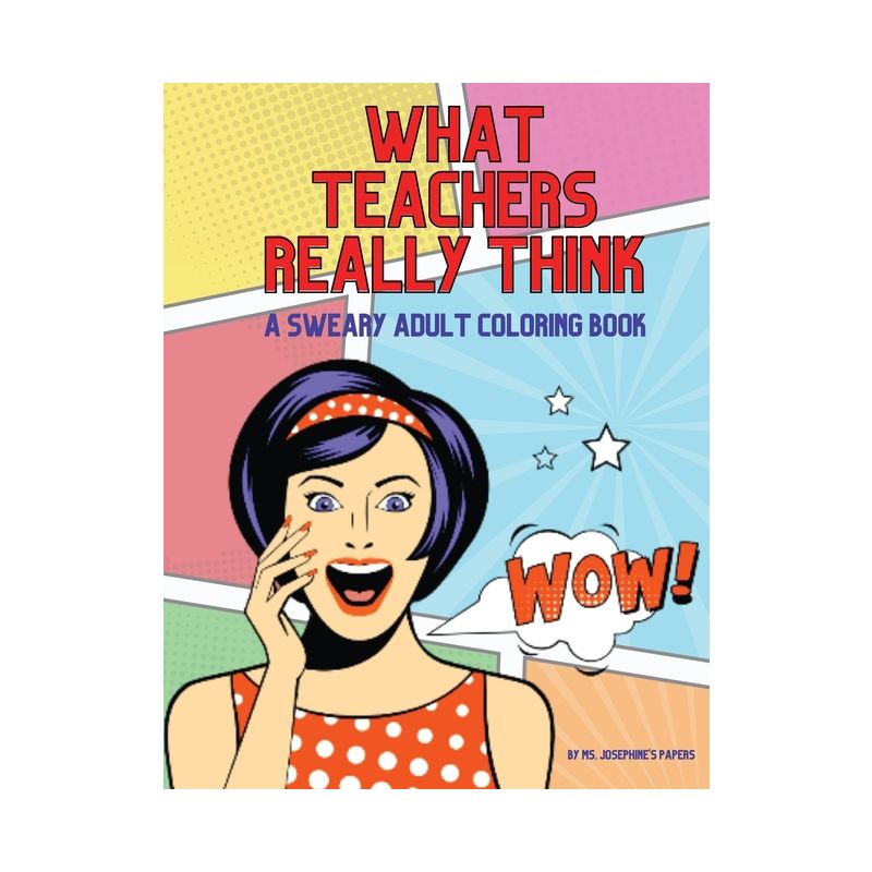 What Teachers Really Think; A Sweary Adult Coloring Book - by  Josephine's Papers (Paperback), 1 of 2