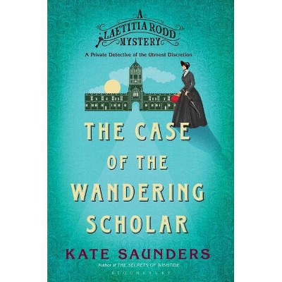 Laetitia Rodd and the Case of the Wandering Scholar - (Laetitia Rodd Mystery) by  Kate Saunders (Hardcover)