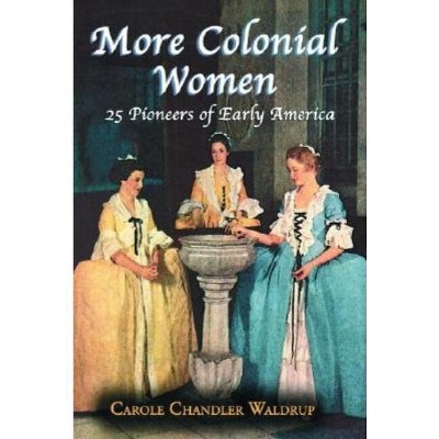 More Colonial Women - by  Carole Chandler Waldrup (Paperback)