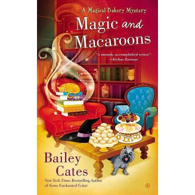 Magic and Macaroons - (Magical Bakery Mystery) by  Bailey Cates (Paperback)