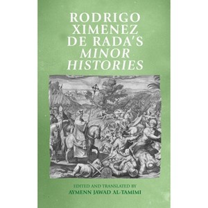 Rodrigo Ximenez de Rada's Minor Histories - (Manchester Medieval Sources) by  Aymenn Al-Tamimi (Hardcover) - 1 of 1